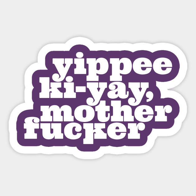 Yippee Ki-yay... You know the rest (White) Sticker by Monstrous Daddy